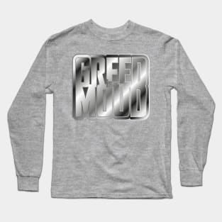 Greed is a Mood Long Sleeve T-Shirt